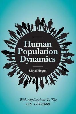 Human Population Dynamics: With Applications To The U.S. 1790-2000
