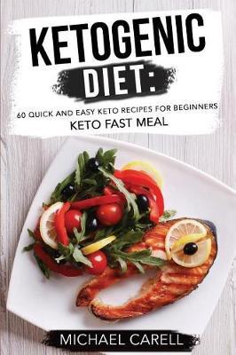 Ketogenic Diet: 60 Quick and Easy Keto Recipes for Beginners - Keto Fast Meal