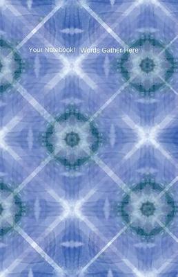 Your Notebook! Words Gather Here