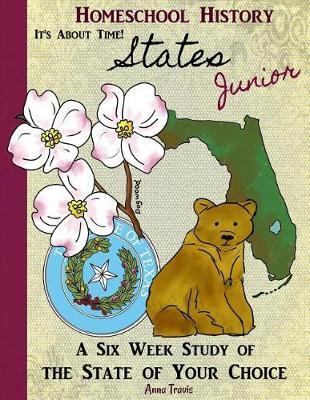 Homeschool History Journal, It's About Time! States, Junior Edition: A Six Week Study of the State of Your Choice for Young Historians