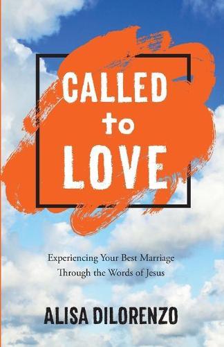 Called to Love: Experiencing Your Best Marriage Through the Words of Jesus