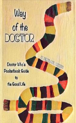 Way of the Doctor: Doctor Who's Pocketbook Guide to the Good Life