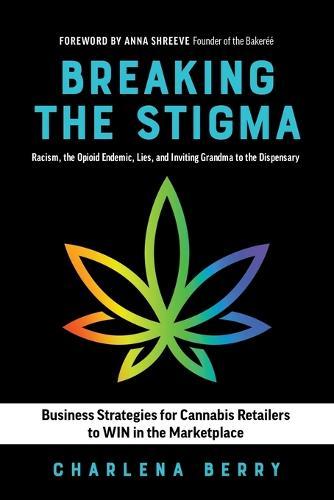 Breaking the Stigma: Racism, the Opioid Endemic, Lies, and Inviting Grandma to the Dispensary