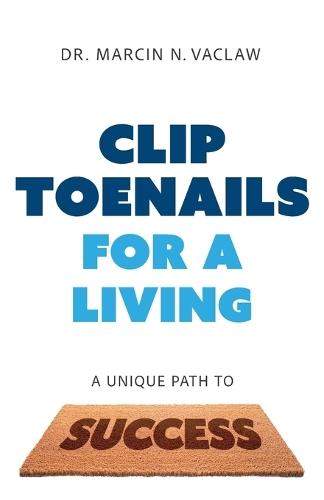 Clip Toenails for a Living: A Unique Path to Success