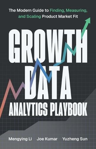 Growth Data Analytics Playbook: The Modern Guide to Finding, Measuring, and Scaling Product-Market Fit