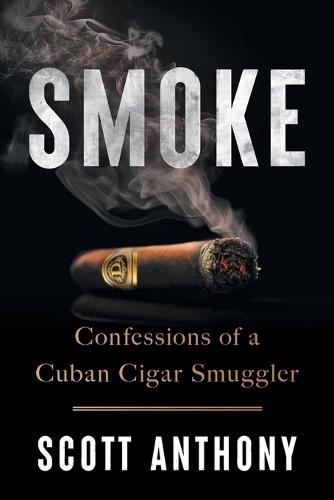Smoke: Confessions of a Cuban Cigar Smuggler