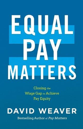 Equal Pay Matters: Closing the Wage Gap to Achieve Pay Equity