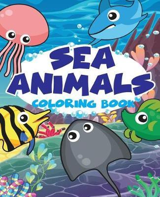 Sea Animal Vol1; Easy Coloring Book for Kids Toddler, Imagination Learning in School and Home: Kids Coloring Book Helping Brain Function, Creativity, and Imagination Perfected for Boys and Girls