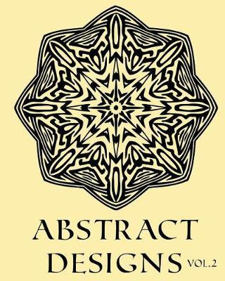 Abstract Designs Vol.2 Adult Coloring Book Colouring 52 Stars, Mandalas & Designs: 52 Designs, Stars & Mandalas to color in, with only one design per page
