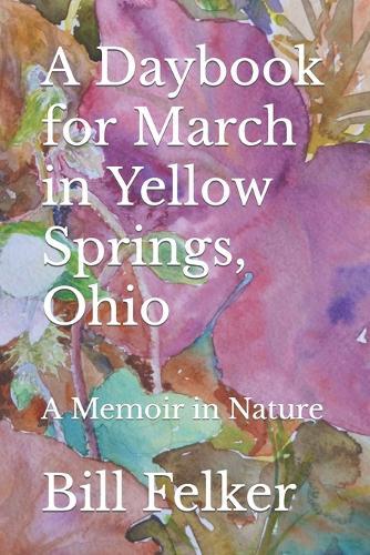 A Daybook for March in Yellow Springs, Ohio: A Memoir in Nature