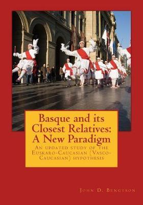 Basque and its Closest Relatives: A New Paradigm: An updated study of the Euskaro-Caucasian (Vasco-Caucasian) hypothesis