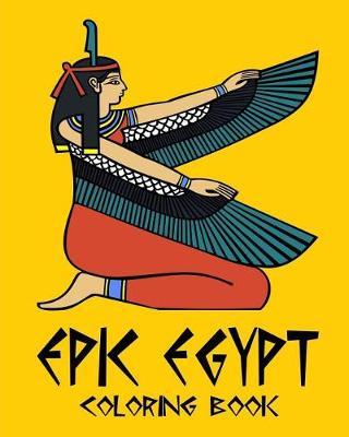 Epic Egypt - Egyptian Adult Coloring / Colouring Book - Relaxation Stress Art: 37 patterns to color in, with only one design per page