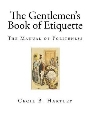 The Gentlemen's Book of Etiquette: The Manual of Politeness