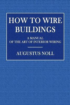 How to Wire Buildings: A Manual of the Art of Interior Wiring