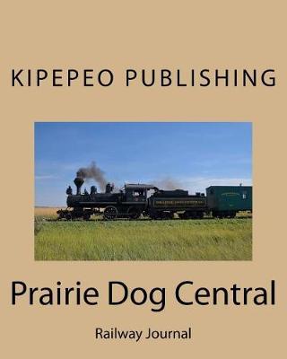 Prairie Dog Central: Railway Journal