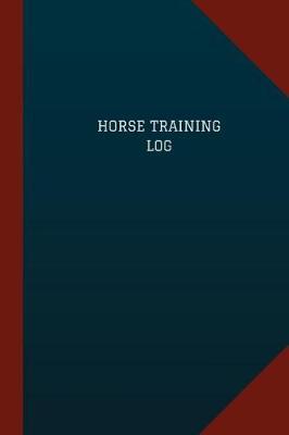 Horse Training Log (Logbook, Journal - 124 Pages, 6 X 9): Horse Training Logbook (Blue Cover, Medium)