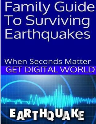 Family Guide To Surviving Earthquakes: When Seconds Matter