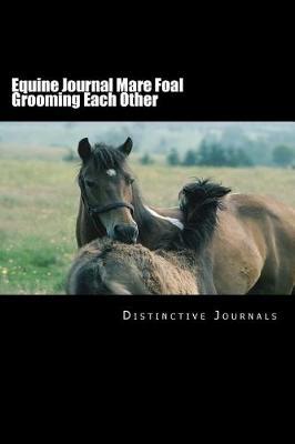 Equine Journal Mare Foal Grooming Each Other: (Notebook, Diary, Blank Book)