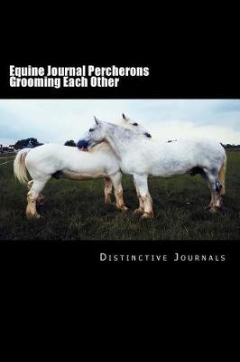 Equine Journal Percherons Grooming Each Other: (Notebook, Diary, Blank Book)
