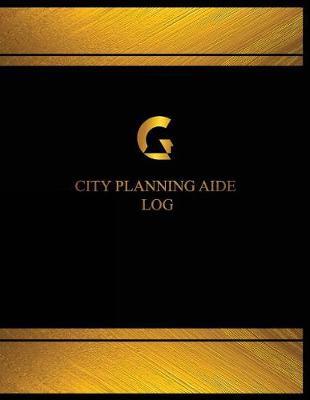 City Planning Aide Log (Log Book, Journal - 125 Pgs, 8.5 X 11 Inches): City Planning Aide Logbook (Black Cover, X-Large)