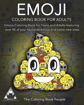 Emoji Coloring Book for Adults: Emojis Coloring Book for Teens and Adults Featuring Over 40 of Your Favourite Emojis and Some New Ones