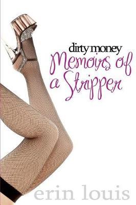 Dirty Money: Memoirs of a Stripper: 2nd edition