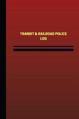 Transit & Railroad Police Log (Logbook, Journal - 124 pages, 6 x 9 inches): Transit & Railroad Police Logbook (Red Cover, Medium)