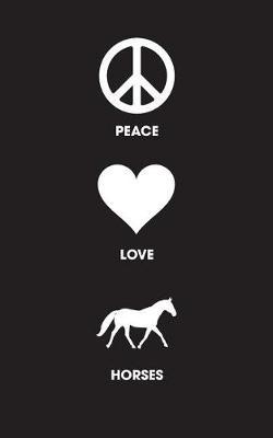 Peace Love Horses - Lined Journal: 120 Page, 5x8, Notebook Horse Gifts