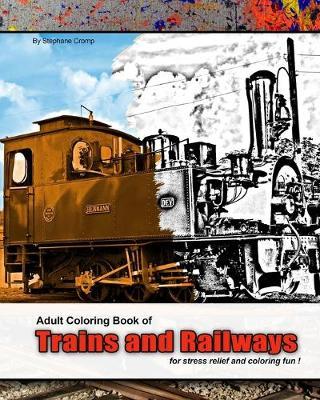 Adult Coloring Book of Trains and Railways for stress relief and coloring fun: Train Adult Coloring Book