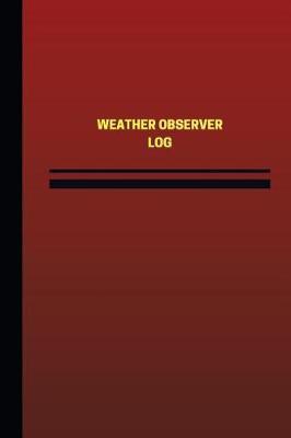 Weather Observer Log (Logbook, Journal - 124 Pages, 6 X 9 Inches): Weather Observer Logbook (Red Cover, Medium)