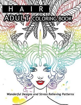 Hair Adult Coloring Book: Wonderful Designs and Stress Relieving Pattern