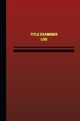Title Examiner Log (Logbook, Journal - 124 Pages, 6 X 9 Inches): Title Examiner Logbook (Red Cover, Medium)
