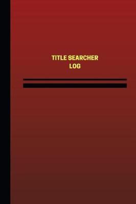 Title Searcher Log (Logbook, Journal - 124 Pages, 6 X 9 Inches): Title Searcher Logbook (Red Cover, Medium)