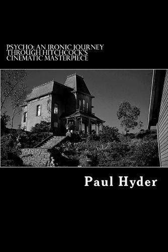 Psycho: An Ironic Journey Through Hitchcock's Cinematic Masterpiece