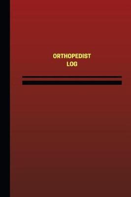 Orthopedist Log (Logbook, Journal - 124 pages, 6 x 9 inches): Orthopedist Logbook (Red Cover, Medium)