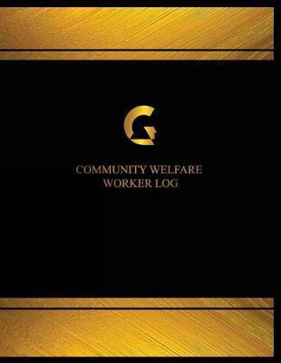 Community Welfare Worker Log (Log Book, Journal - 125 Pgs, 8.5 X 11 Inches): Community Welfare Worker Logbook (Black Cover, X-Large)