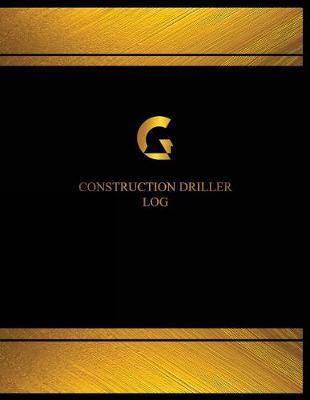 Construction Driller Log (Log Book, Journal - 125 pgs, 8.5 X 11 inches): Construction Driller Logbook (Black cover, X-Large)