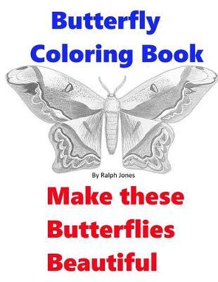 Butterfly Coloring Book: Make These Butterflies Beautiful