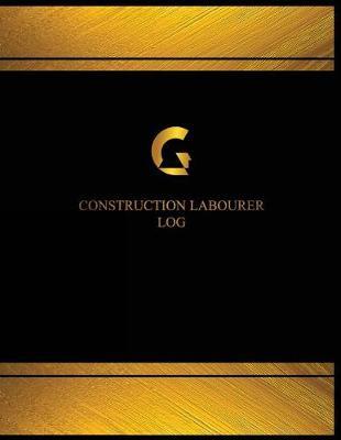 Construction Labourer Log (Log Book, Journal - 125 Pgs, 8.5 X 11 Inches): Construction Labourer Logbook (Black Cover, X-Large)