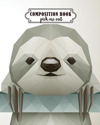 Composition Book Pick Me Out: Sloth Design (8x10-) - Composition Notebook for Study