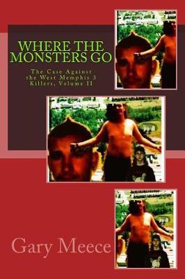 Where The Monsters Go: The Case Against the West Memphis 3 Killers, Volume II