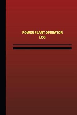 Power Plant Operator Log (Logbook, Journal - 124 Pages, 6 X 9 Inches): Power Plant Operator Logbook (Red Cover, Medium)