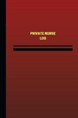 Private Nurse Log (Logbook, Journal - 124 Pages, 6 X 9 Inches): Private Nurse Logbook (Red Cover, Medium)