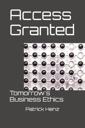 Access Granted: Tomorrow's Business Ethics