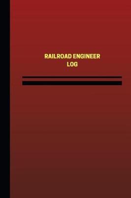 Railroad Engineer Log (Logbook, Journal - 124 pages, 6 x 9 inches): Railroad Engineer Logbook (Red Cover, Medium)