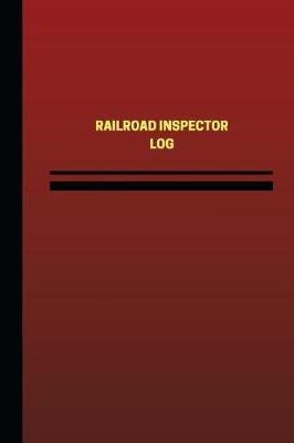 Railroad Inspector Log (Logbook, Journal - 124 pages, 6 x 9 inches): Railroad Inspector Logbook (Red Cover, Medium)