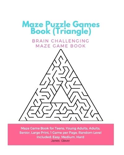 Maze Puzzle Games Book (Triangle): Brain Challenging Maze Game Book for Teens, Young Adults, Adults, Senior, Large Print, 1 Game per Page, Random Level Included: Easy, Medium, Hard