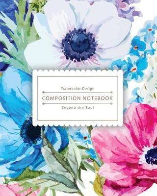Composition Notebook: Watercolor Flower Composition Notebook for Study - The Best Size to Take Notes