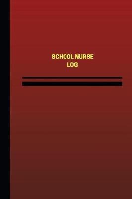 School Nurse Log (Logbook, Journal - 124 Pages, 6 X 9 Inches): School Nurse Logbook (Red Cover, Medium)