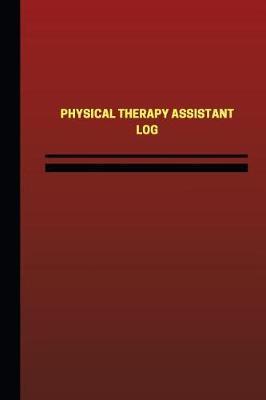 Physical Therapy Assistant Log (Logbook, Journal - 124 Pages, 6 X 9 Inches): Physical Therapy Assistant Logbook (Red Cover, Medium)